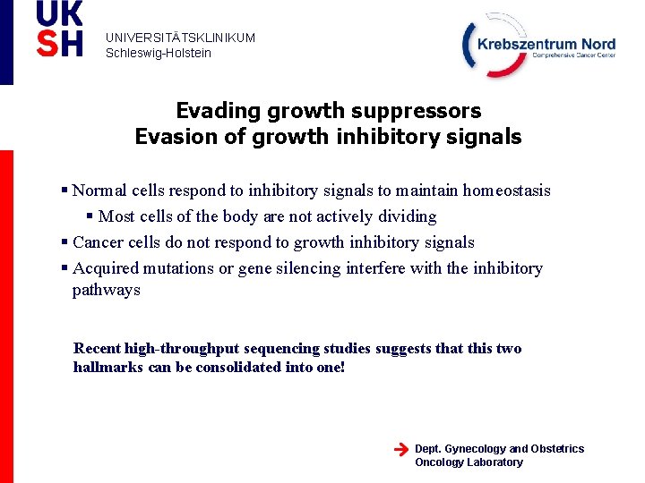 UNIVERSITÄTSKLINIKUM Schleswig-Holstein Evading growth suppressors Evasion of growth inhibitory signals § Normal cells respond