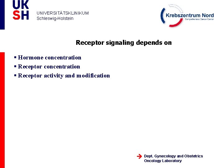 UNIVERSITÄTSKLINIKUM Schleswig-Holstein Receptor signaling depends on § Hormone concentration § Receptor activity and modification