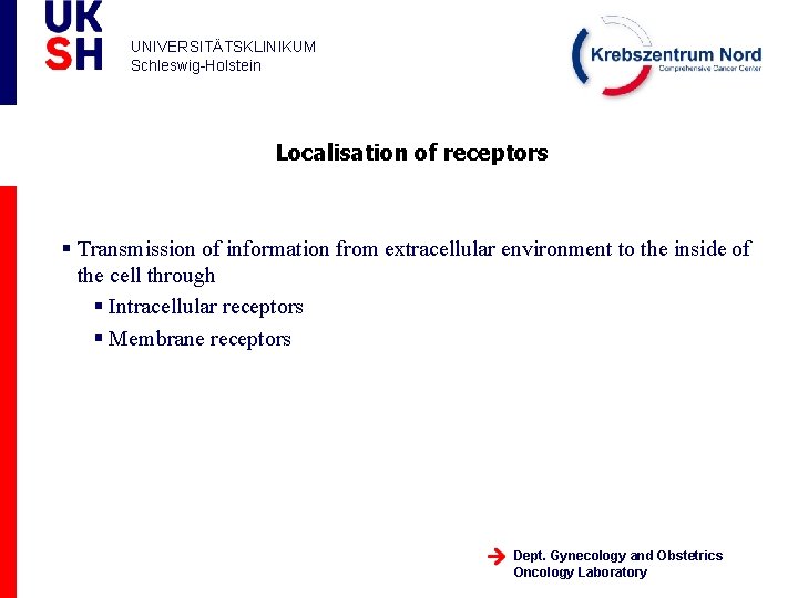 UNIVERSITÄTSKLINIKUM Schleswig-Holstein Localisation of receptors § Transmission of information from extracellular environment to the