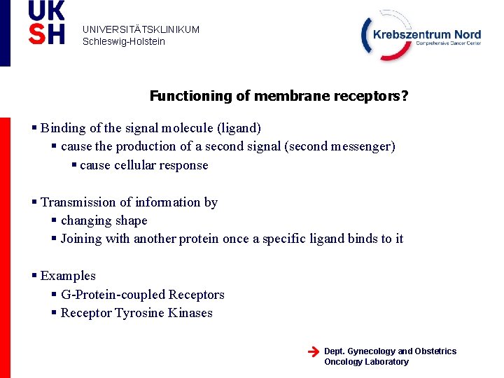 UNIVERSITÄTSKLINIKUM Schleswig-Holstein Functioning of membrane receptors? § Binding of the signal molecule (ligand) §