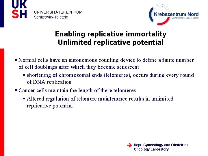 UNIVERSITÄTSKLINIKUM Schleswig-Holstein Enabling replicative immortality Unlimited replicative potential § Normal cells have an autonomous