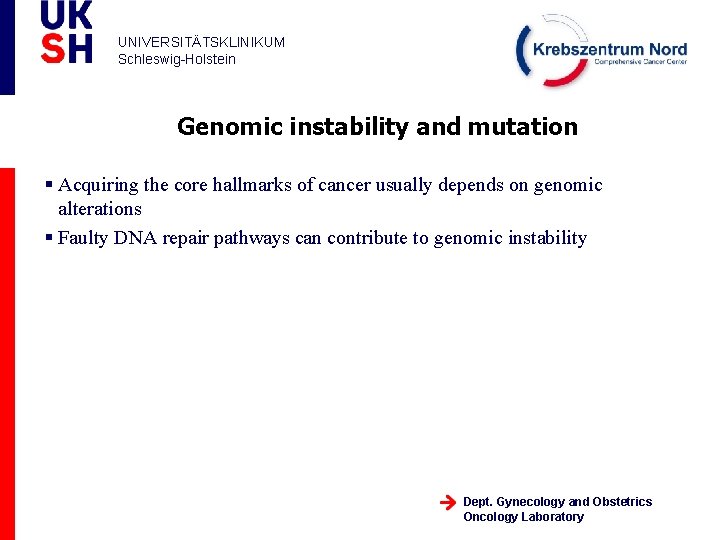 UNIVERSITÄTSKLINIKUM Schleswig-Holstein Genomic instability and mutation § Acquiring the core hallmarks of cancer usually