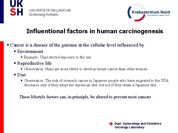 UNIVERSITÄTSKLINIKUM Schleswig-Holstein Influentional factors in human carcinogenesis § Cancer is a disease of the