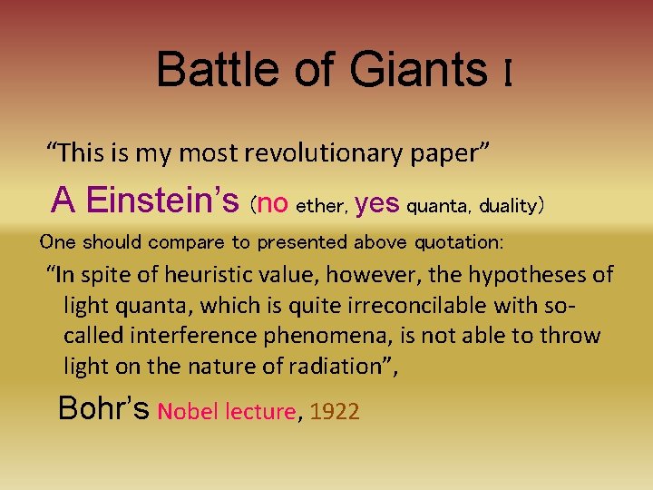 Battle of Giants I “This is my most revolutionary paper” A Einstein’s (no ether,