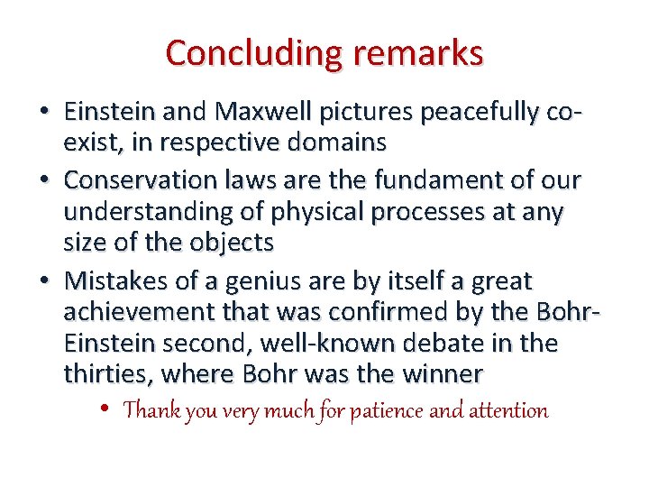 Concluding remarks • Einstein and Maxwell pictures peacefully coexist, in respective domains • Conservation