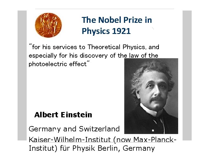 The Nobel Prize in Physics 1921 "for his services to Theoretical Physics, and especially