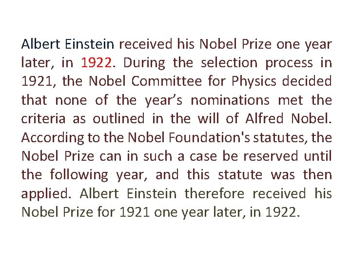 Albert Einstein received his Nobel Prize one year later, in 1922. During the selection