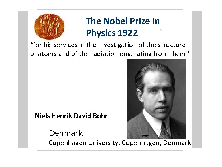 The Nobel Prize in Physics 1922 "for his services in the investigation of the