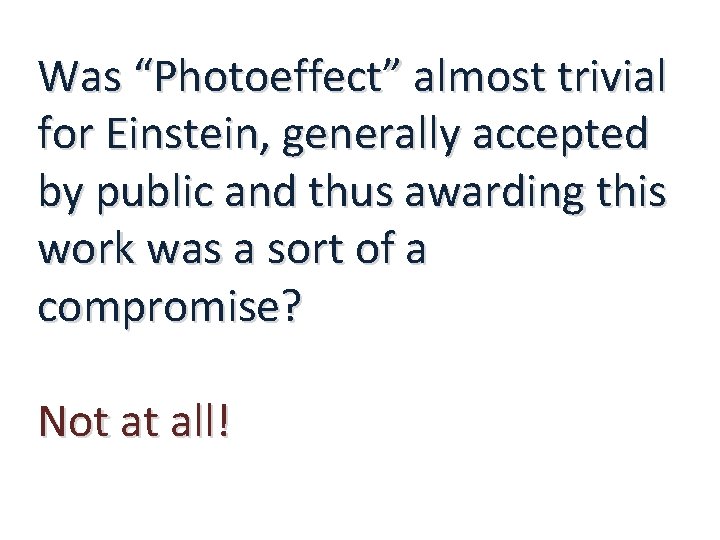 Was “Photoeffect” almost trivial for Einstein, generally accepted by public and thus awarding this