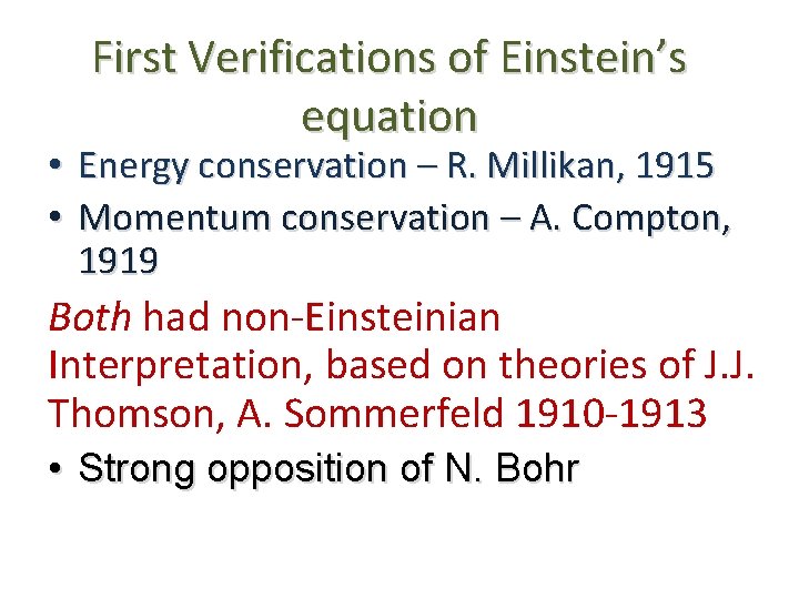  • • First Verifications of Einstein’s equation Energy conservation – R. Millikan, 1915