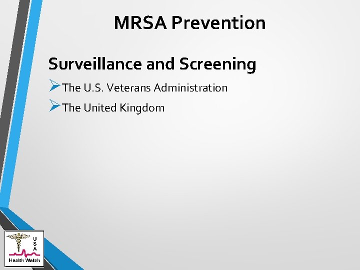 MRSA Prevention Surveillance and Screening ØThe U. S. Veterans Administration ØThe United Kingdom 