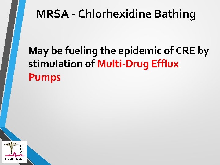 MRSA - Chlorhexidine Bathing May be fueling the epidemic of CRE by stimulation of