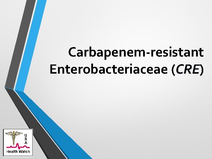 Carbapenem-resistant Enterobacteriaceae (CRE) 