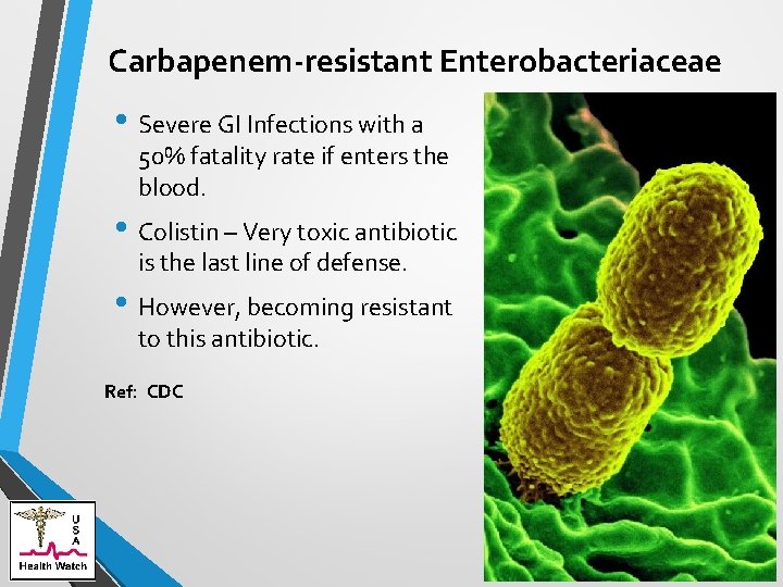 Carbapenem-resistant Enterobacteriaceae • Severe GI Infections with a 50% fatality rate if enters the