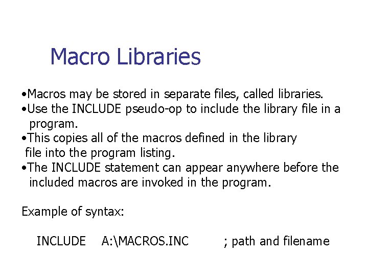 Macro Libraries • Macros may be stored in separate files, called libraries. • Use