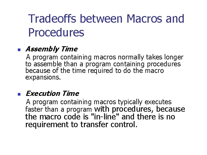 Tradeoffs between Macros and Procedures n Assembly Time A program containing macros normally takes