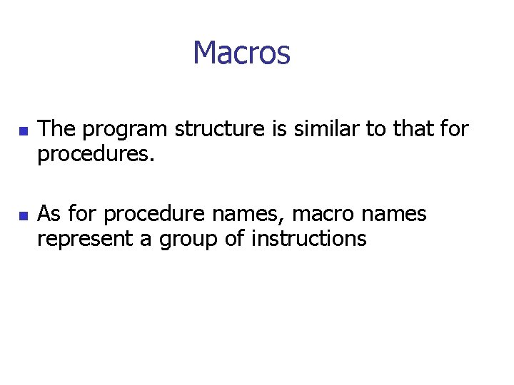 Macros n n The program structure is similar to that for procedures. As for