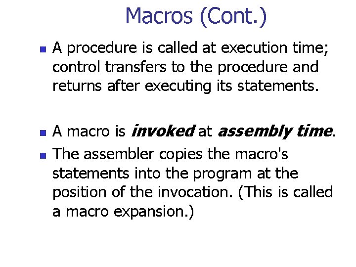 Macros (Cont. ) n n n A procedure is called at execution time; control