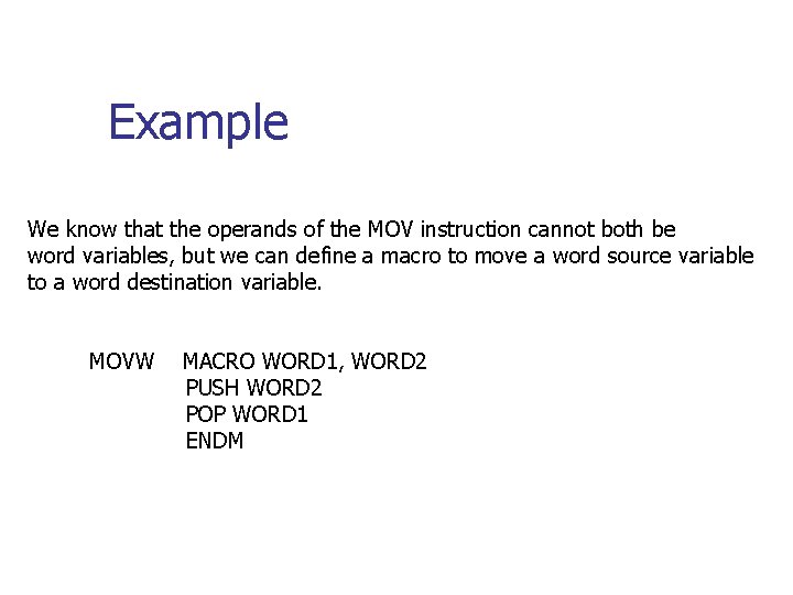 Example We know that the operands of the MOV instruction cannot both be word