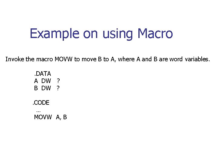 Example on using Macro Invoke the macro MOVW to move B to A, where