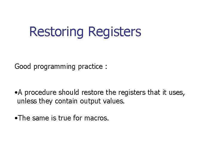 Restoring Registers Good programming practice : • A procedure should restore the registers that