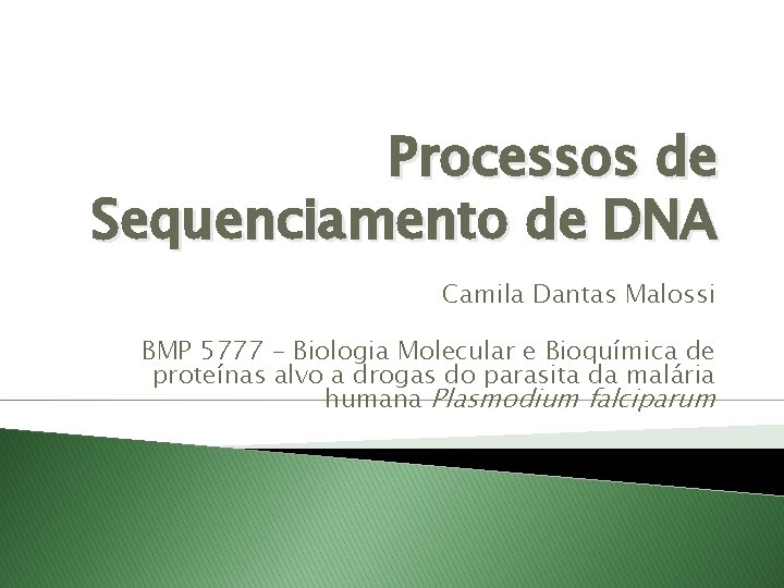 Processos de Sequenciamento de DNA Camila Dantas Malossi BMP 5777 - Biologia Molecular e