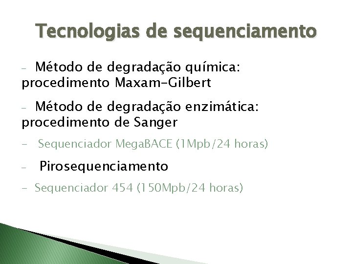 Tecnologias de sequenciamento Método de degradação química: procedimento Maxam-Gilbert - Método de degradação enzimática: