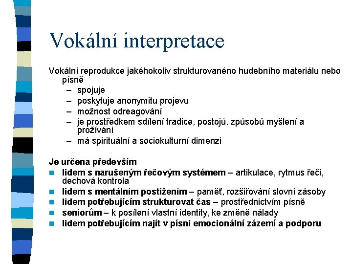 Vokální interpretace Vokální reprodukce jakéhokoliv strukturovanéno hudebního materiálu nebo písně – spojuje – poskytuje