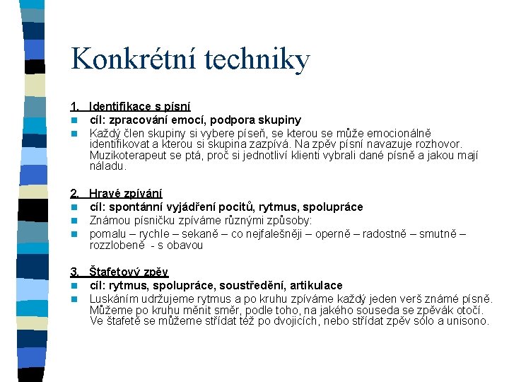 Konkrétní techniky 1. Identifikace s písní n cíl: zpracování emocí, podpora skupiny n Každý