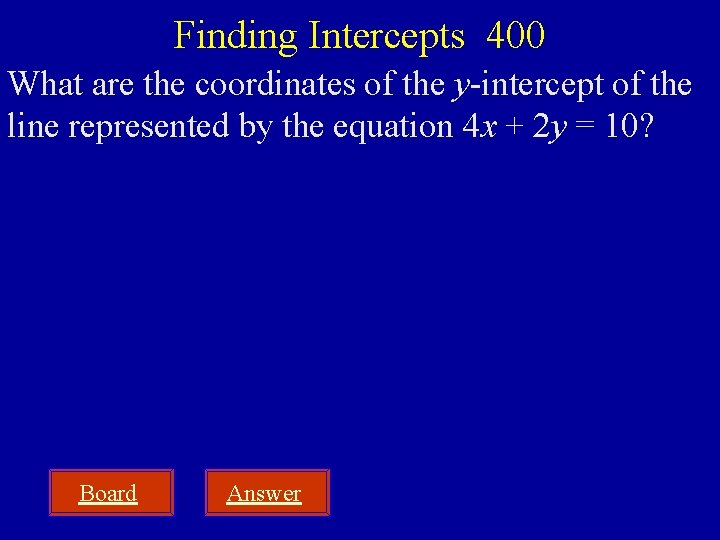 Finding Intercepts 400 What are the coordinates of the y-intercept of the line represented