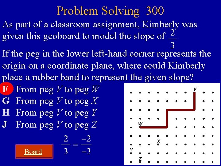 Problem Solving 300 As part of a classroom assignment, Kimberly was given this geoboard