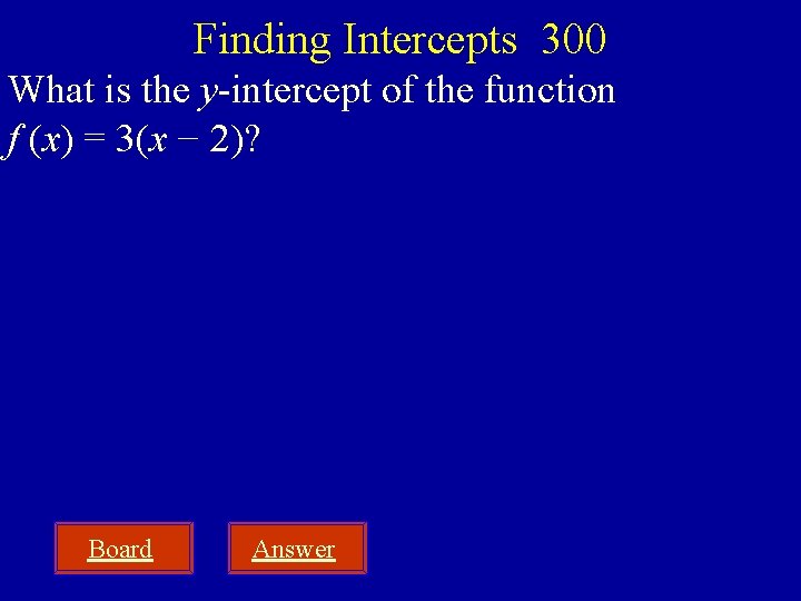 Finding Intercepts 300 What is the y-intercept of the function f (x) = 3(x