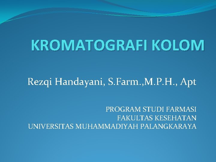 KROMATOGRAFI KOLOM Rezqi Handayani, S. Farm. , M. P. H. , Apt PROGRAM STUDI