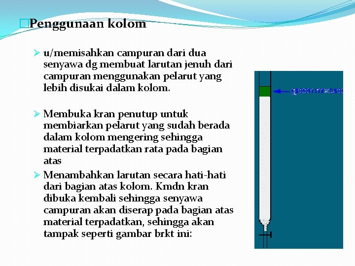 �Penggunaan kolom Ø u/memisahkan campuran dari dua senyawa dg membuat larutan jenuh dari campuran