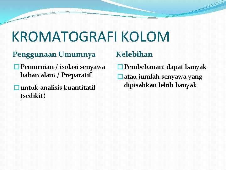 KROMATOGRAFI KOLOM Penggunaan Umumnya Kelebihan �Pemurnian / isolasi senyawa bahan alam / Preparatif �Pembebanan: