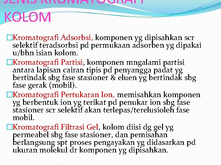 JENIS KROMATOGRAFI KOLOM �Kromatografi Adsorbsi, komponen yg dipisahkan scr selektif teradsorbsi pd permukaan adsorben