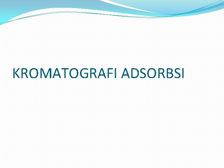 KROMATOGRAFI ADSORBSI 