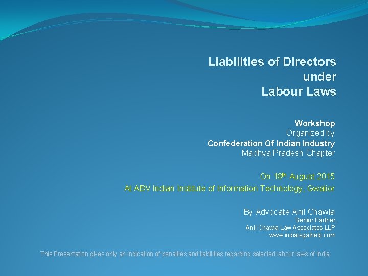 Liabilities of Directors under Labour Laws Workshop Organized by Confederation Of Indian Industry Madhya