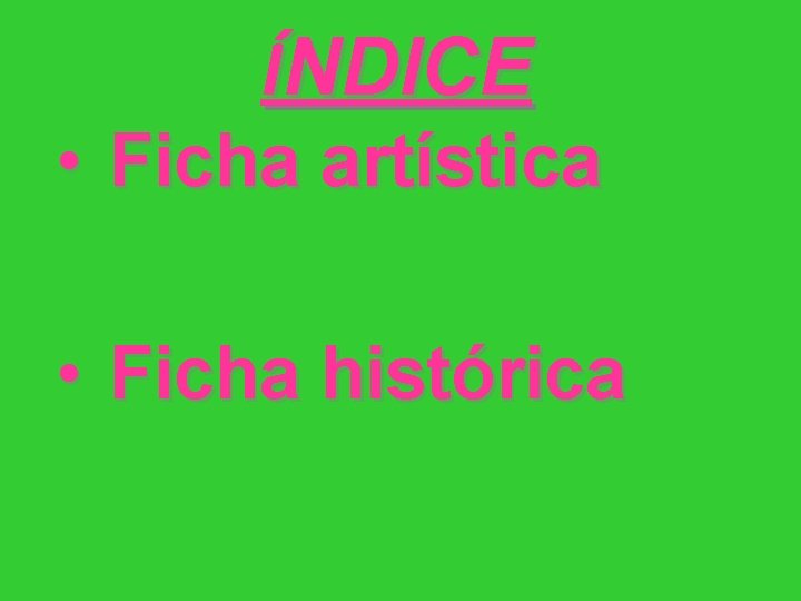 ÍNDICE • Ficha artística • Ficha histórica 