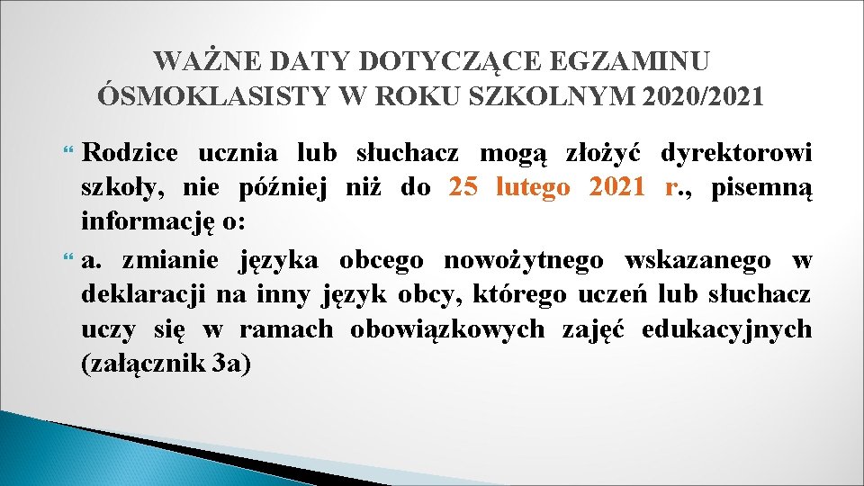 WAŻNE DATY DOTYCZĄCE EGZAMINU ÓSMOKLASISTY W ROKU SZKOLNYM 2020/2021 Rodzice ucznia lub słuchacz mogą