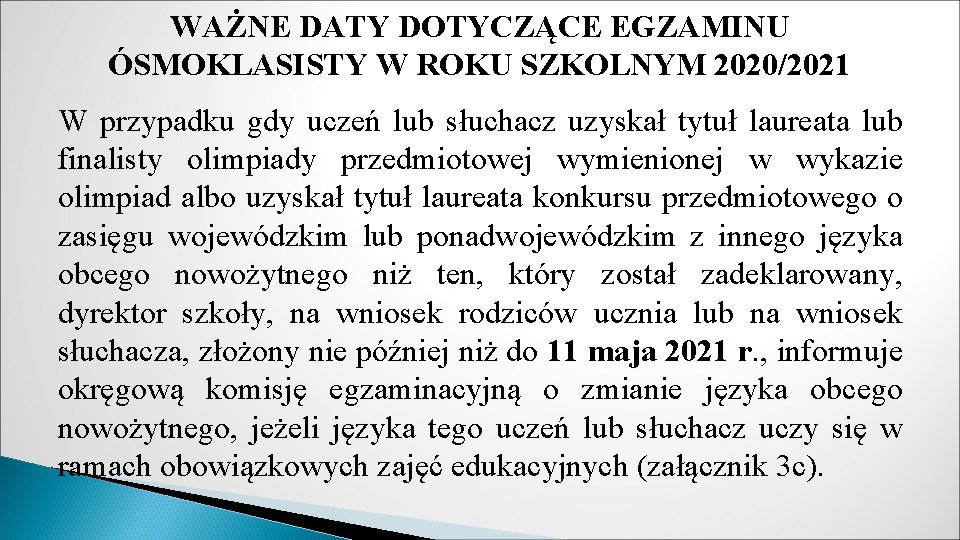 WAŻNE DATY DOTYCZĄCE EGZAMINU ÓSMOKLASISTY W ROKU SZKOLNYM 2020/2021 W przypadku gdy uczeń lub