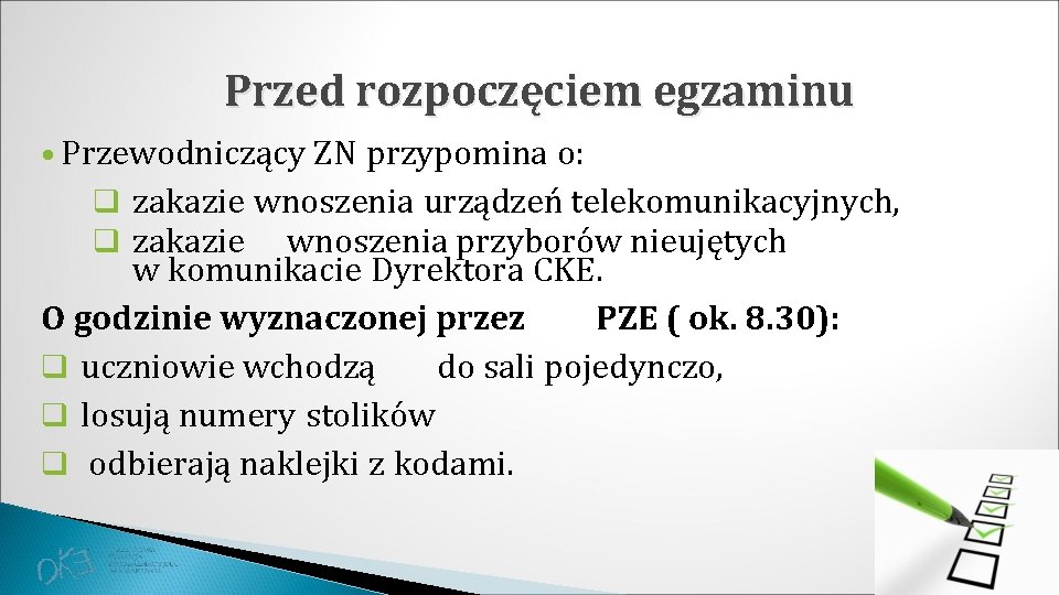 Przed rozpoczęciem egzaminu • Przewodniczący ZN przypomina o: q zakazie wnoszenia urządzeń telekomunikacyjnych, q