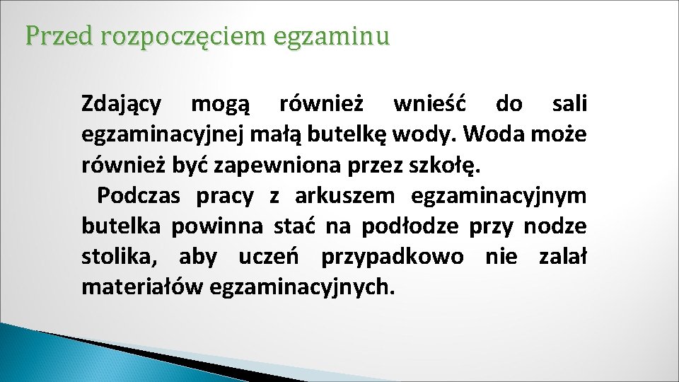 Przed rozpoczęciem egzaminu Zdający mogą również wnieść do sali egzaminacyjnej małą butelkę wody. Woda