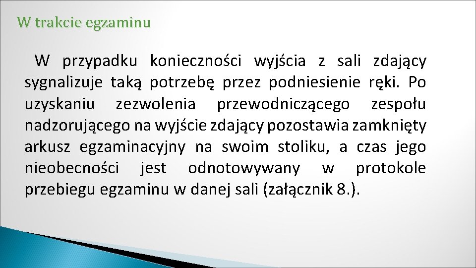 W trakcie egzaminu W przypadku konieczności wyjścia z sali zdający sygnalizuje taką potrzebę przez