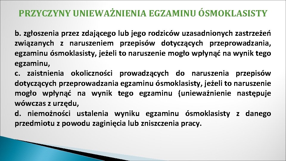 PRZYCZYNY UNIEWAŻNIENIA EGZAMINU ÓSMOKLASISTY b. zgłoszenia przez zdającego lub jego rodziców uzasadnionych zastrzeżeń związanych