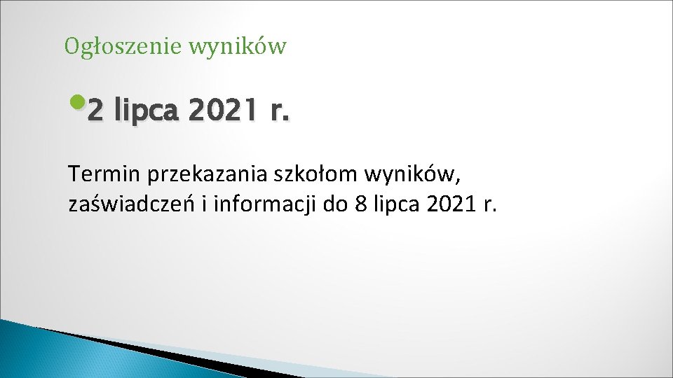 Ogłoszenie wyników • 2 lipca 2021 r. Termin przekazania szkołom wyników, zaświadczeń i informacji