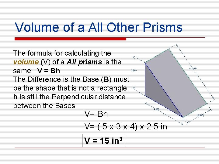 Volume of a All Other Prisms The formula for calculating the volume (V) of