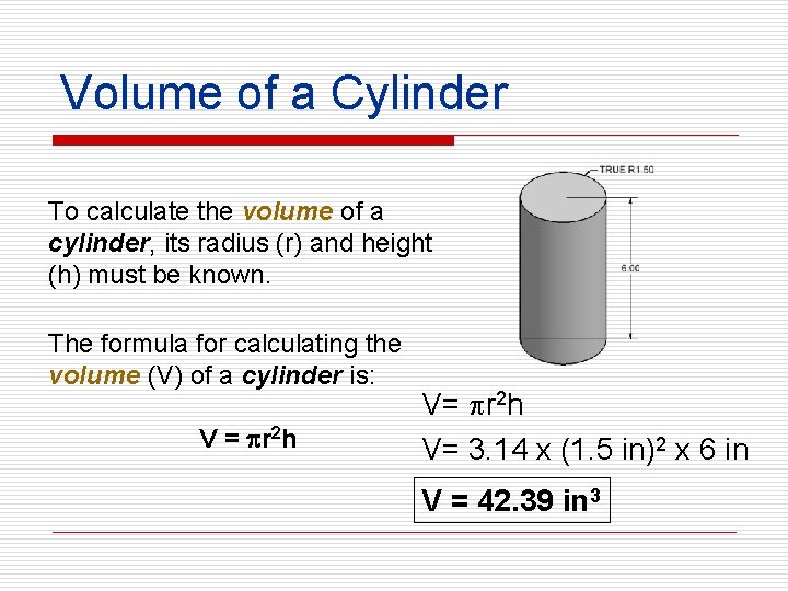 Volume of a Cylinder To calculate the volume of a cylinder, its radius (r)