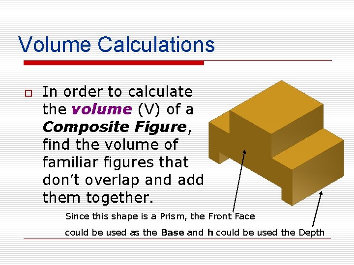 Volume Calculations o In order to calculate the volume (V) of a Composite Figure,