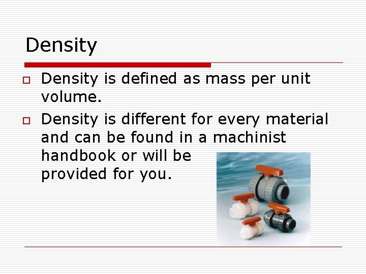 Density o o Density is defined as mass per unit volume. Density is different